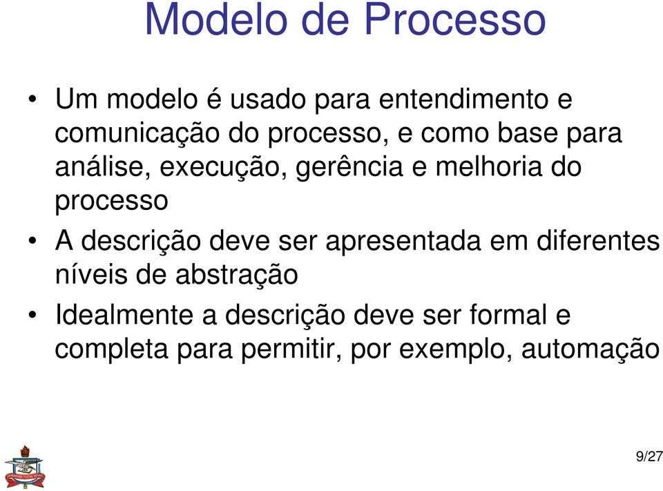 A descrição deve ser apresentada em diferentes níveis de abstração Idealmente