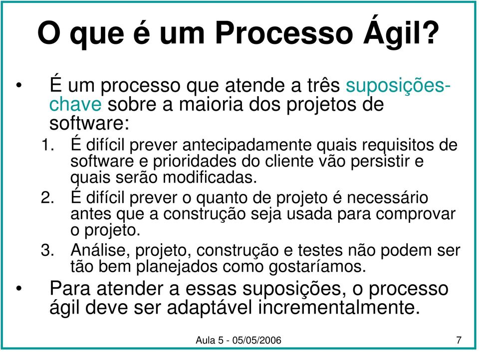 É difícil prever o quanto de projeto é necessário antes que a construção seja usada para comprovar o projeto. 3.