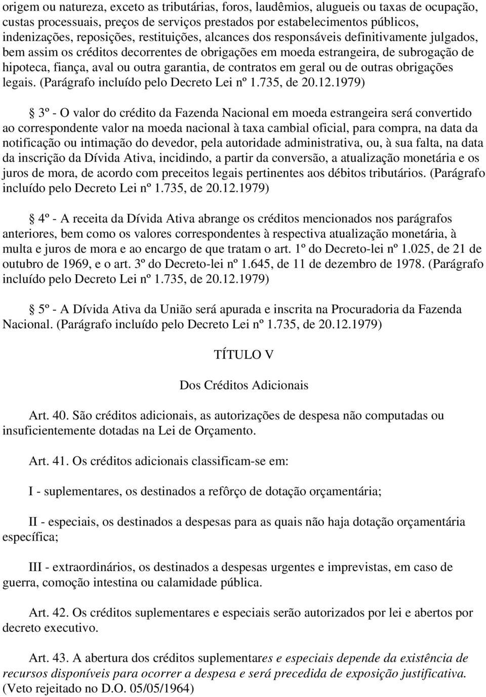 contratos em geral ou de outras obrigações legais. (Parágrafo incluído pelo Decreto Lei nº 1.735, de 20.12.