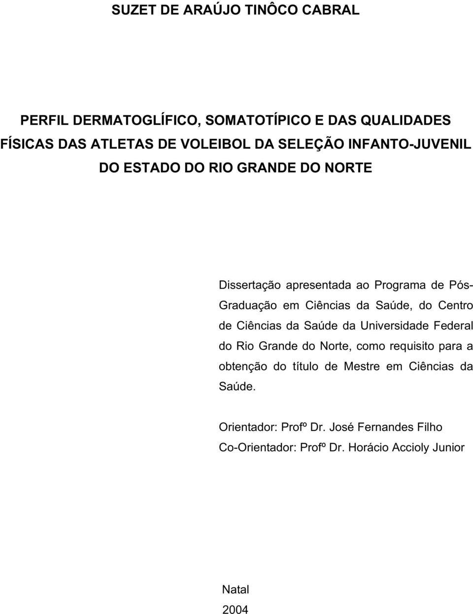 do Centro de Ciências da Saúde da Universidade Federal do Rio Grande do Norte, como requisito para a obtenção do título de