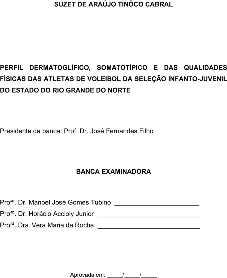 Presidente da banca: Prof. Dr. José Fernandes Filho BANCA EXAMINADORA Profº. Dr. Manoel José Gomes Tubino Profº.