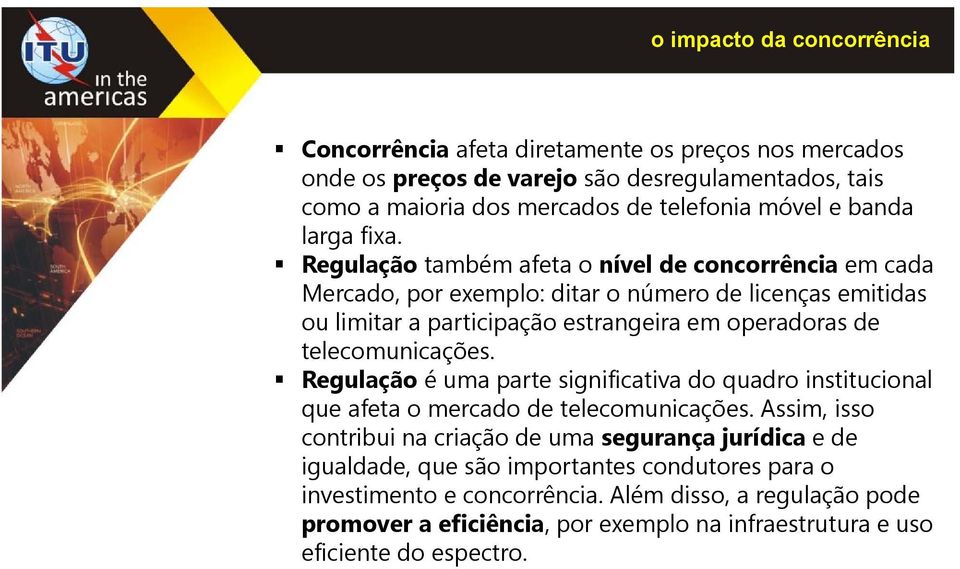 Regulação também afeta o nível de concorrência em cada Mercado, por exemplo: ditar o número de licenças emitidas ou limitar a participação estrangeira em operadoras de telecomunicações.