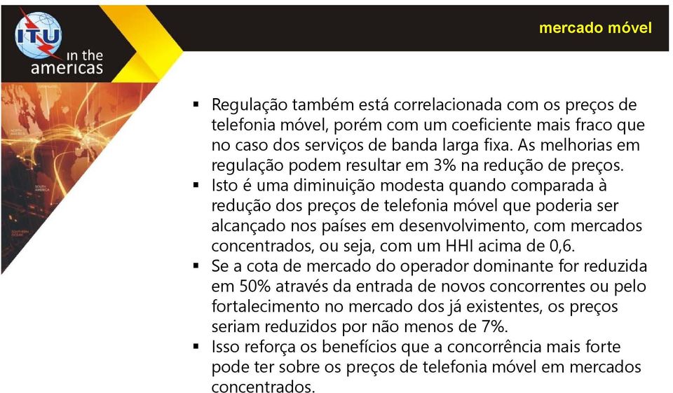 Isto é uma diminuição modesta quando comparada à redução dos preços de telefonia móvel que poderia ser alcançado nos países em desenvolvimento, com mercados concentrados, ou seja, com um HHI