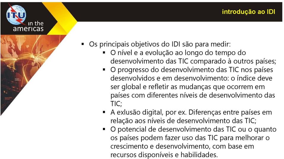 com diferentes níveis de desenvolvimento das TIC; A exlusão digital, por ex.