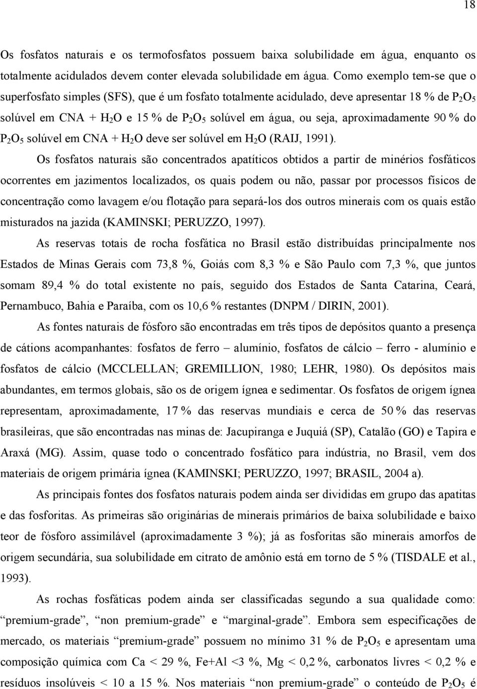 aproximadamente 90 % do P 2 O 5 solúvel em CNA + H 2 O deve ser solúvel em H 2 O (RAIJ, 1991).