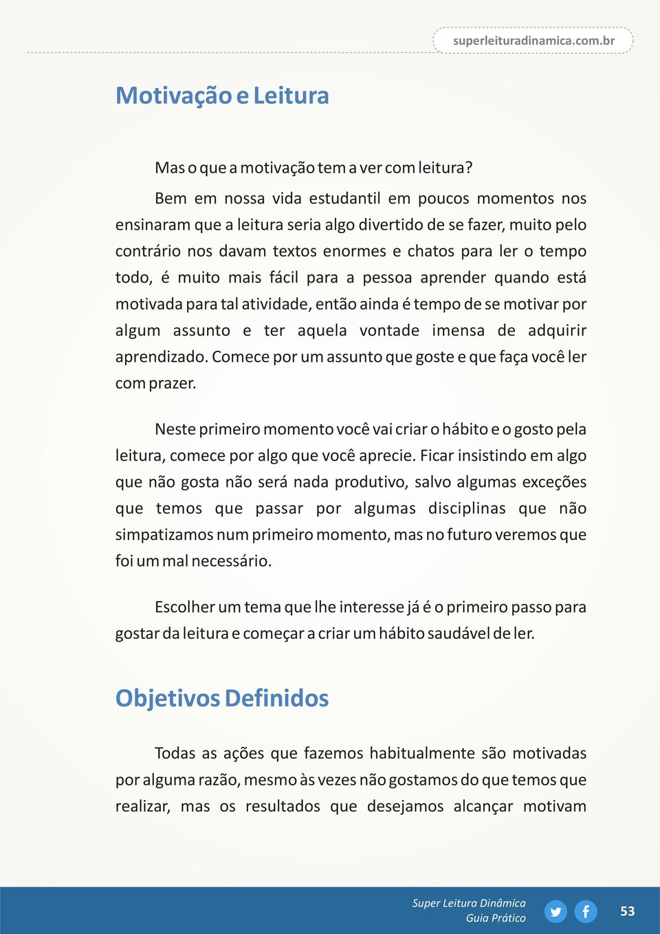 mais fácil para a pessoa aprender quando está motivada para tal atividade, então ainda é tempo de se motivar por algum assunto e ter aquela vontade imensa de adquirir aprendizado.