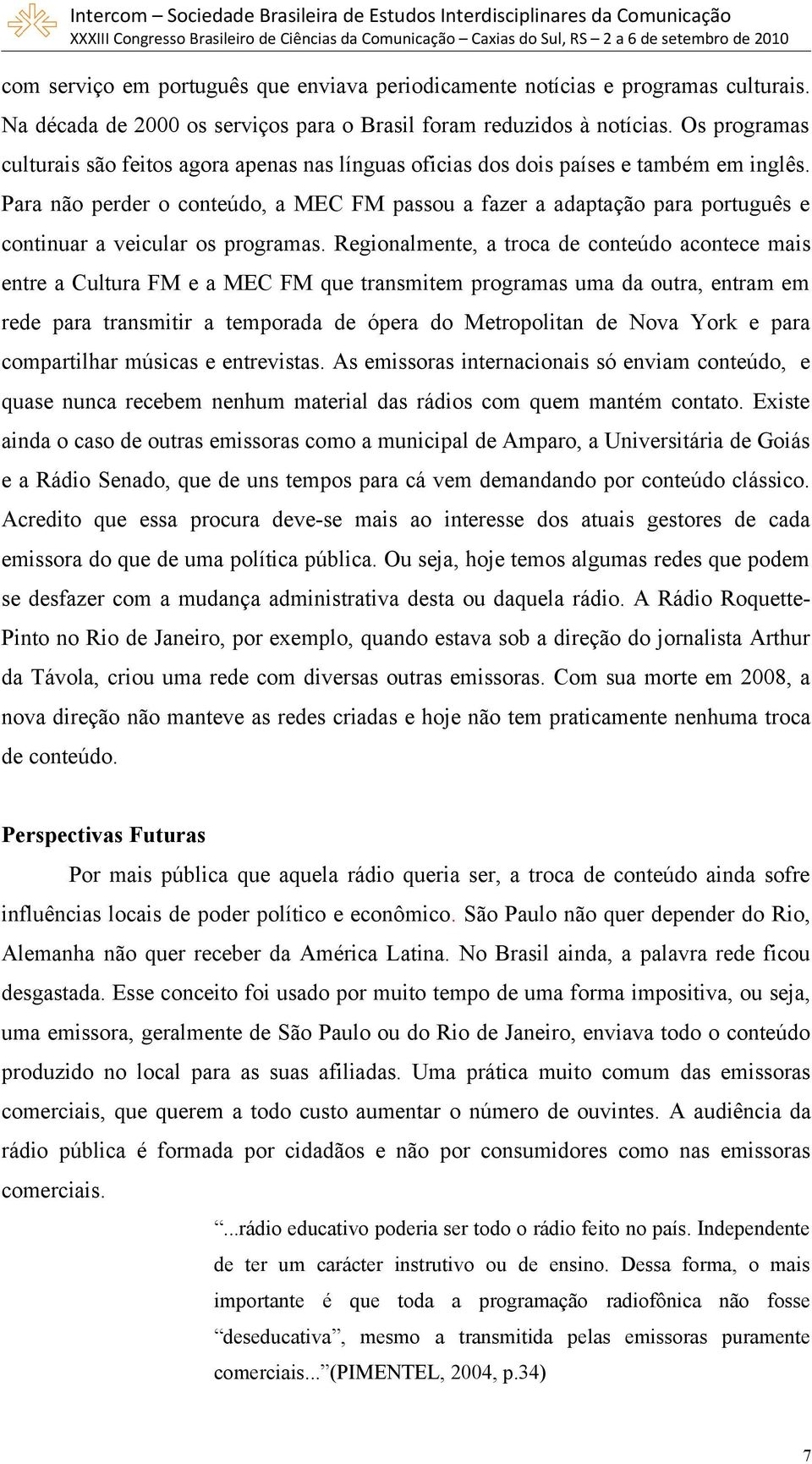 Para não perder o conteúdo, a MEC FM passou a fazer a adaptação para português e continuar a veicular os programas.