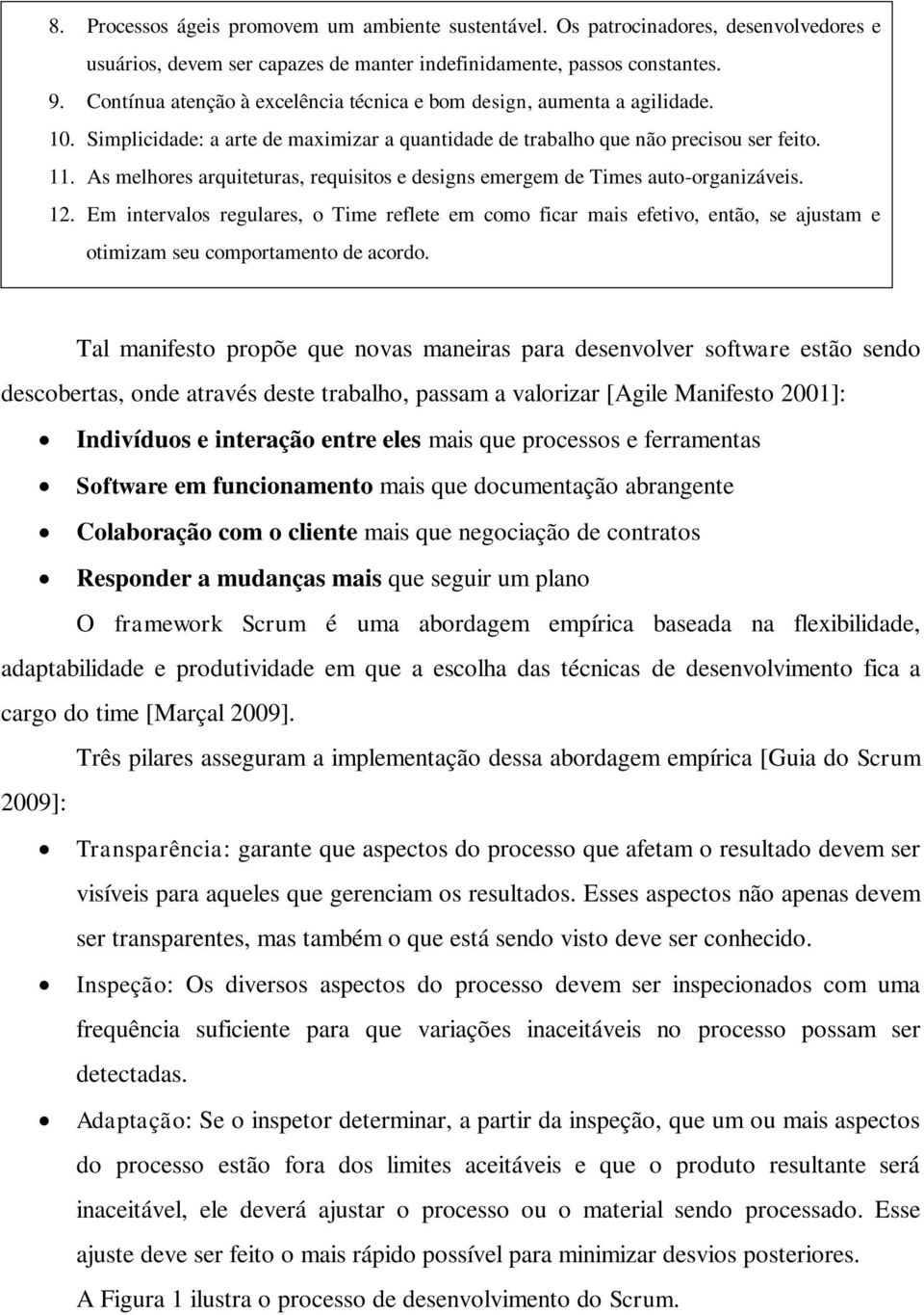 As melhores arquiteturas, requisitos e designs emergem de Times auto-organizáveis. 12.