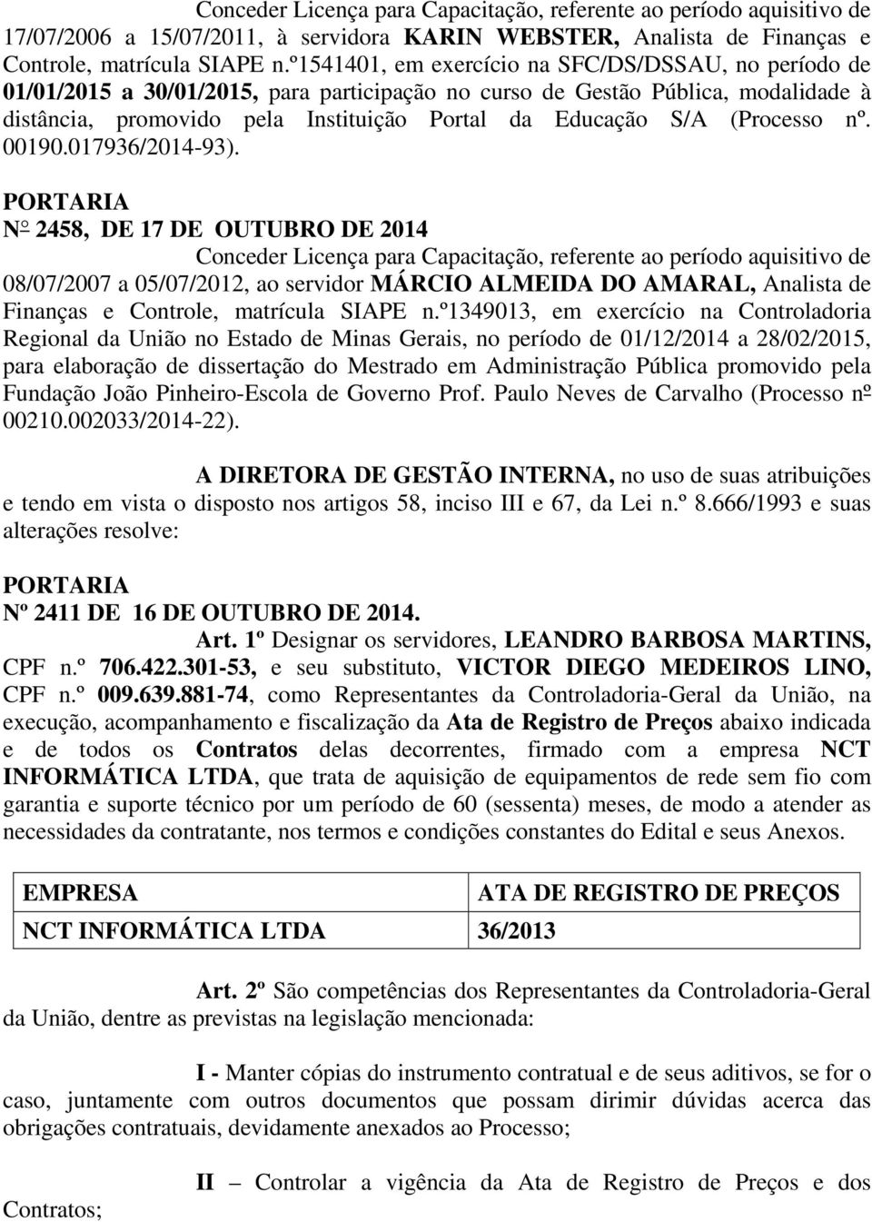 (Processo nº. 00190.017936/2014-93). N 2458, DE 17 DE OUTUBRO DE 2014 08/07/2007 a 05/07/2012, ao servidor MÁRCIO ALMEIDA DO AMARAL, Analista de Finanças e Controle, matrícula SIAPE n.