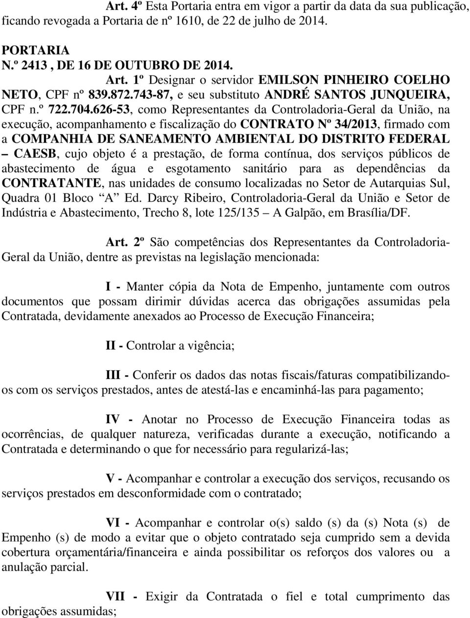 626-53, como Representantes da Controladoria-Geral da União, na execução, acompanhamento e fiscalização do CONTRATO Nº 34/2013, firmado com a COMPANHIA DE SANEAMENTO AMBIENTAL DO DISTRITO FEDERAL