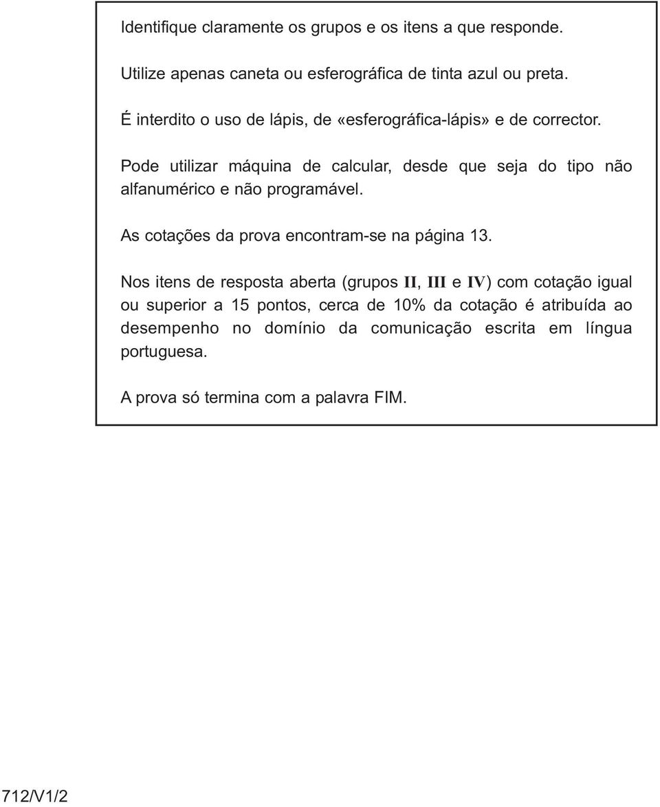 Pode utilizar máquina de calcular, desde que seja do tipo não alfanumérico e não programável. As cotações da prova encontram-se na página 13.