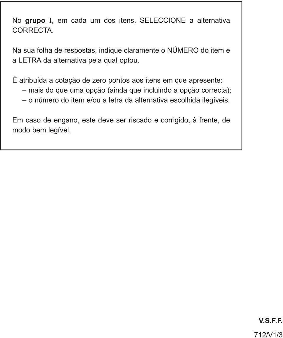 É atribuída a cotação de zero pontos aos itens em que apresente: mais do que uma opção (ainda que incluindo a opção