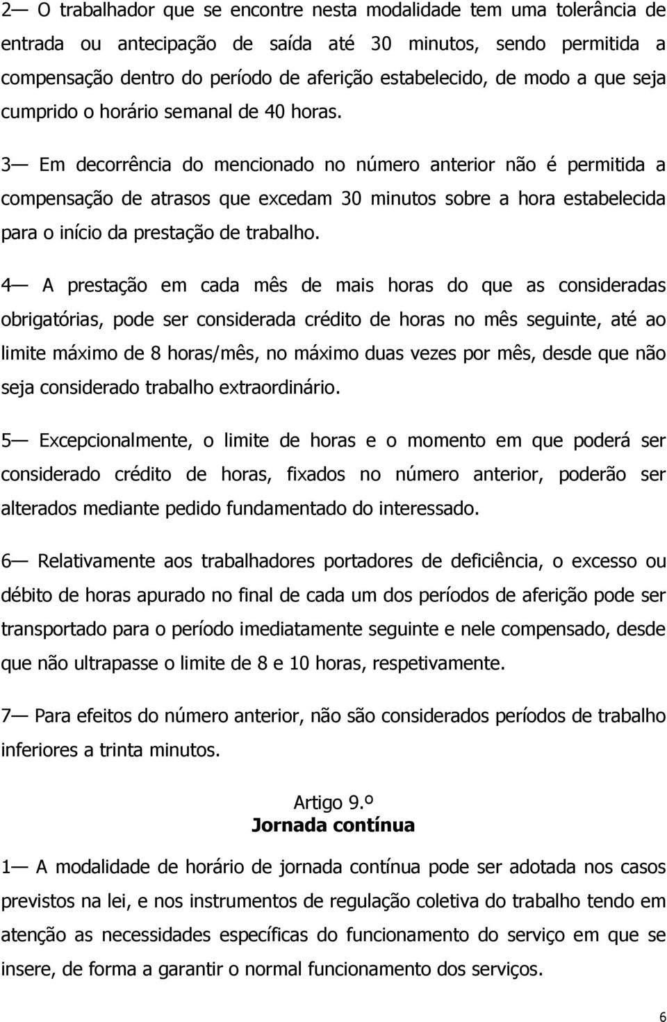 3 Em decorrência do mencionado no número anterior não é permitida a compensação de atrasos que excedam 30 minutos sobre a hora estabelecida para o início da prestação de trabalho.