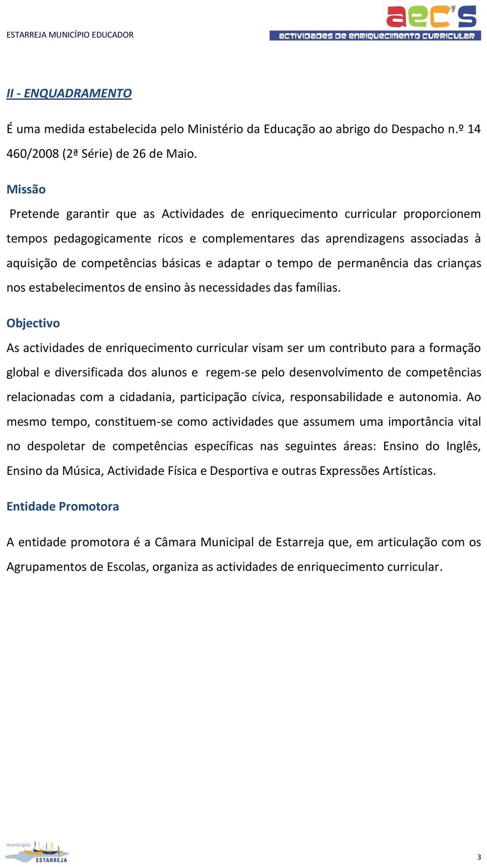 adaptar o tempo de permanência das crianças nos estabelecimentos de ensino às necessidades das famílias.