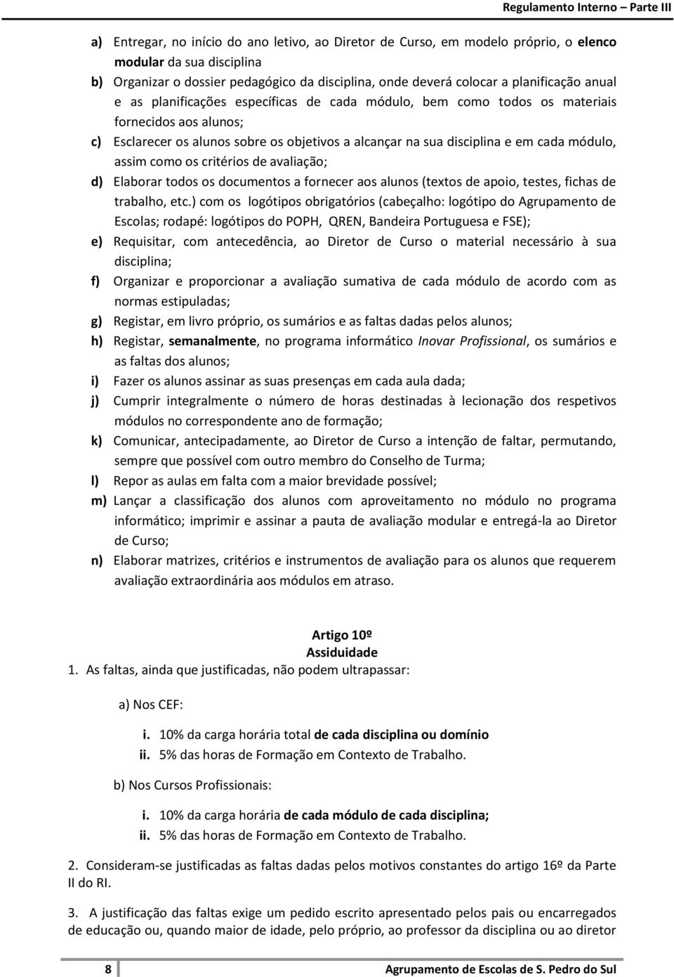 como os critérios de avaliação; d) Elaborar todos os documentos a fornecer aos alunos (textos de apoio, testes, fichas de trabalho, etc.