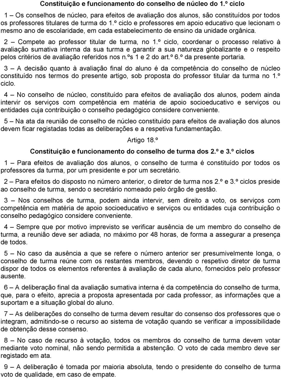 º ciclo, coordenar o processo relativo à avaliação sumativa interna da sua turma e garantir a sua natureza globalizante e o respeito pelos critérios de avaliação referidos nos n.ºs 1 e 2 do art.º 6.