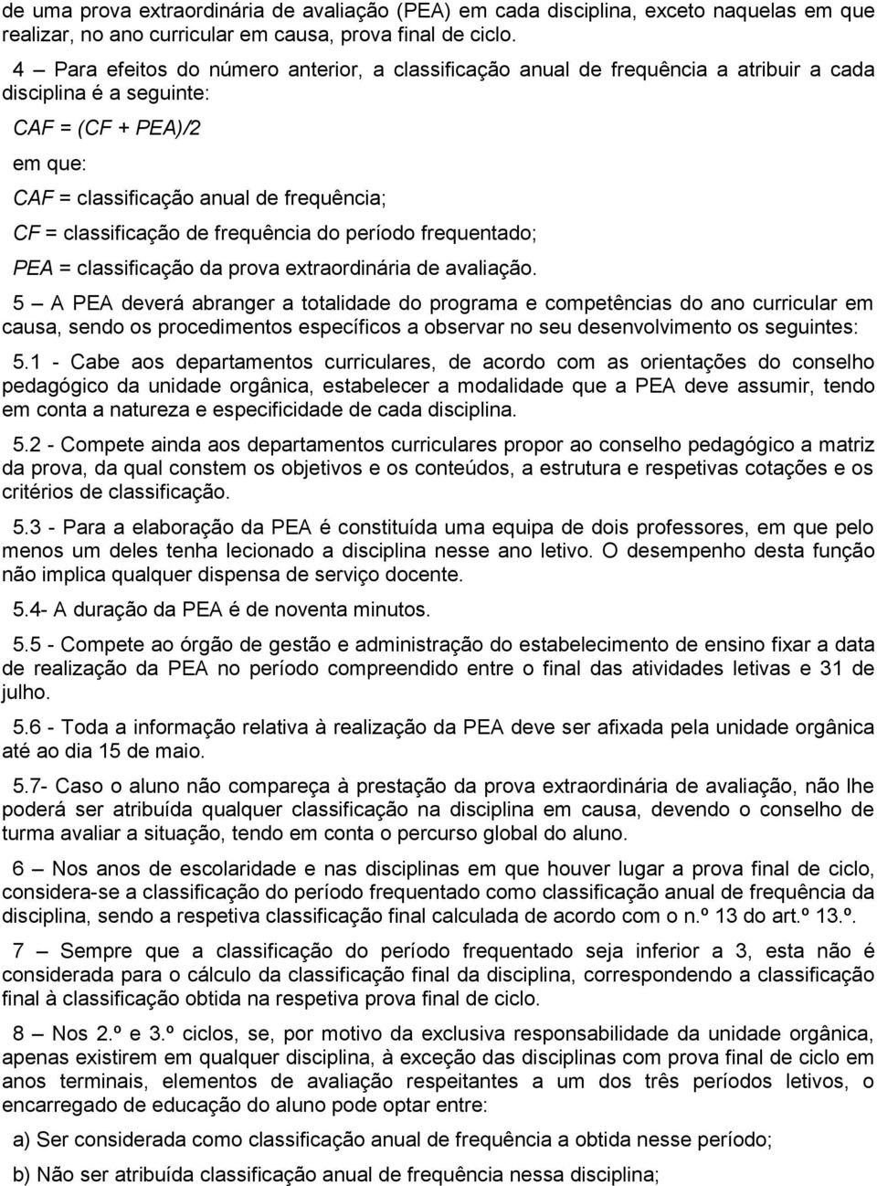 classificação de frequência do período frequentado; PEA = classificação da prova extraordinária de avaliação.