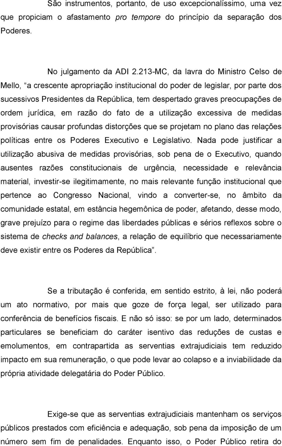 jurídica, em razão do fato de a utilização excessiva de medidas provisórias causar profundas distorções que se projetam no plano das relações políticas entre os Poderes Executivo e Legislativo.