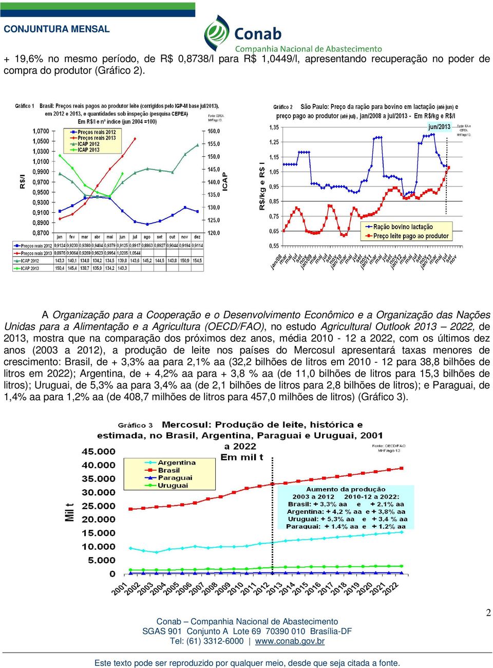 mostra que na comparação dos próximos dez anos, média 2010-12 a 2022, com os últimos dez anos (2003 a 2012), a produção de leite nos países do Mercosul apresentará taxas menores de crescimento: