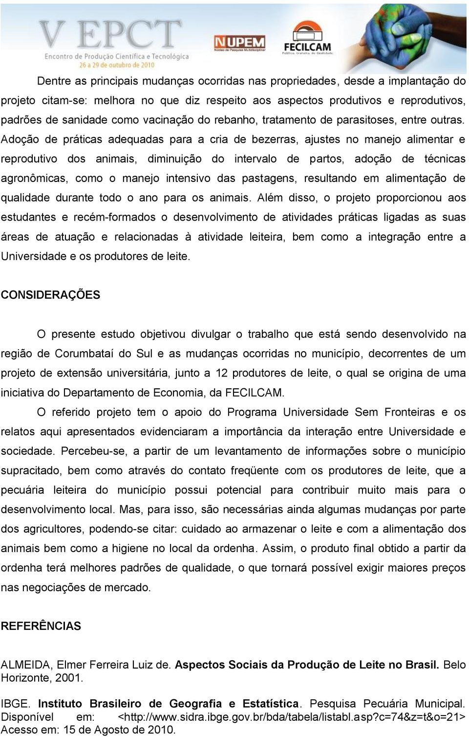 Adoção de práticas adequadas para a cria de bezerras, ajustes no manejo alimentar e reprodutivo dos animais, diminuição do intervalo de partos, adoção de técnicas agronômicas, como o manejo intensivo