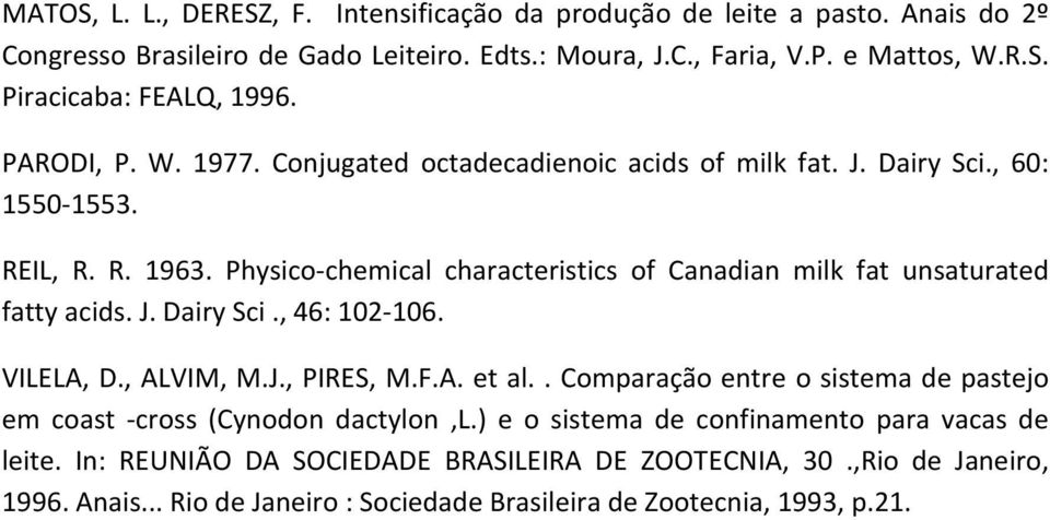 Physico-chemical characteristics of Canadian milk fat unsaturated fatty acids. J. Dairy Sci., 46: 102-106. VILELA, D., ALVIM, M.J., PIRES, M.F.A. et al.