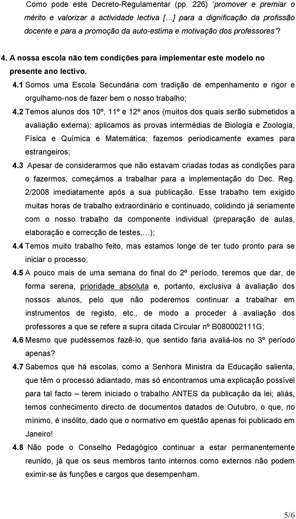 A nossa escola não tem condições para implementar este modelo no presente ano lectivo. 4.