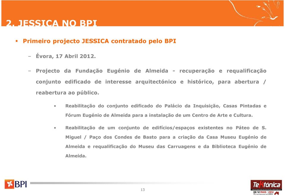 público. Reabilitação do conjunto edificado do Palácio da Inquisição, Casas Pintadas e Fórum Eugénio de Almeida para a instalação de um Centro de Arte e Cultura.