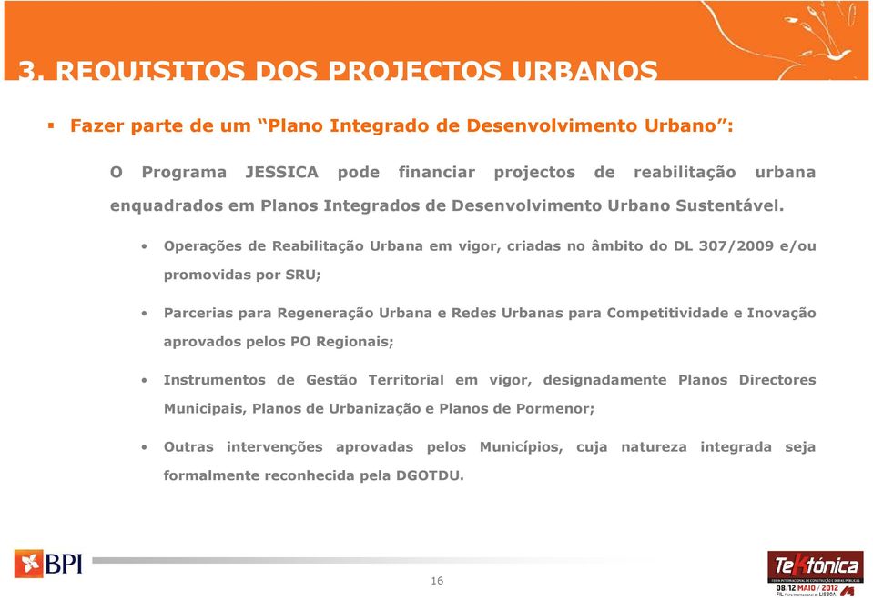 Operações de Reabilitação Urbana em vigor, criadas no âmbito do DL 307/2009 e/ou promovidas por SRU; Parcerias para Regeneração Urbana e Redes Urbanas para Competitividade e