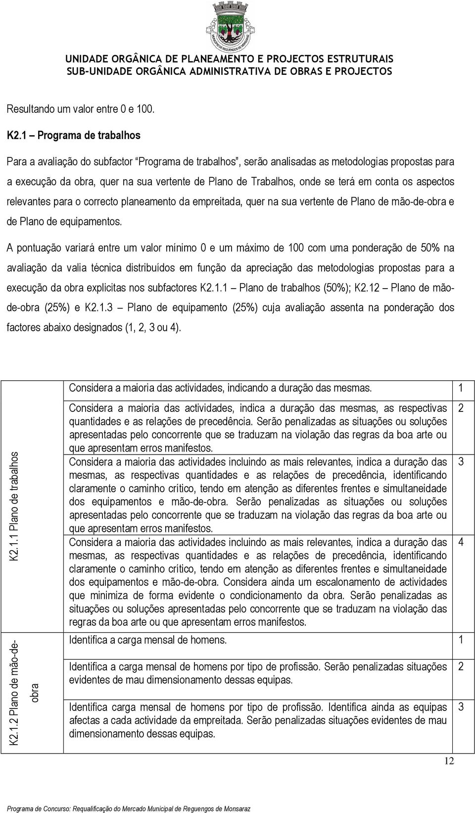 terá em conta os aspectos relevantes para o correcto planeamento da empreitada, quer na sua vertente de Plano de mão-de-obra e de Plano de equipamentos.