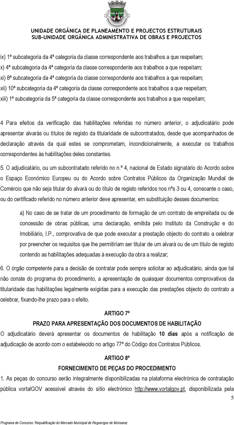 categoria da classe correspondente aos trabalhos a que respeitam; Para efeitos da verificação das habilitações referidas no número anterior, o adjudicatário pode apresentar alvarás ou títulos de