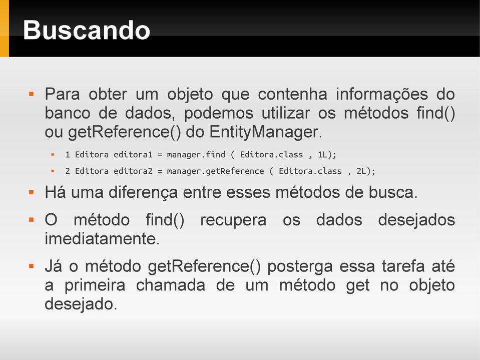 getreference ( Editora.class, 2L); Há uma diferença entre esses métodos de busca.