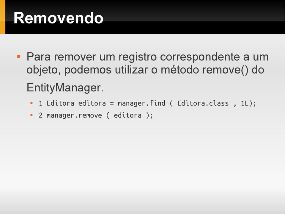 do EntityManager. 1 Editora editora = manager.