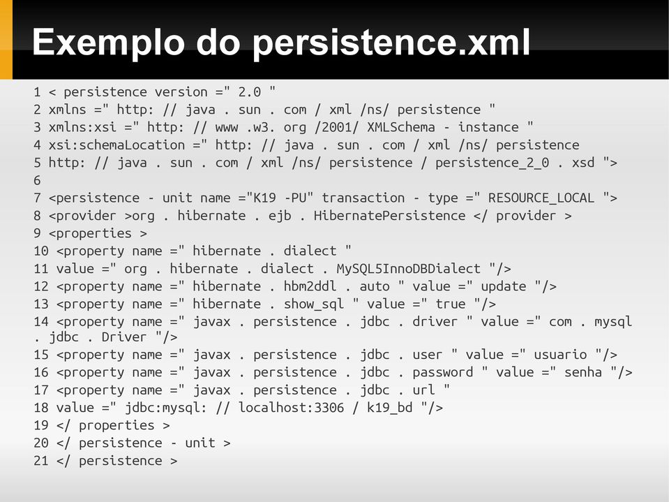 xsd "> 6 7 <persistence - unit name ="K19 -PU" transaction - type =" RESOURCE_LOCAL "> 8 <provider >org. hibernate. ejb.