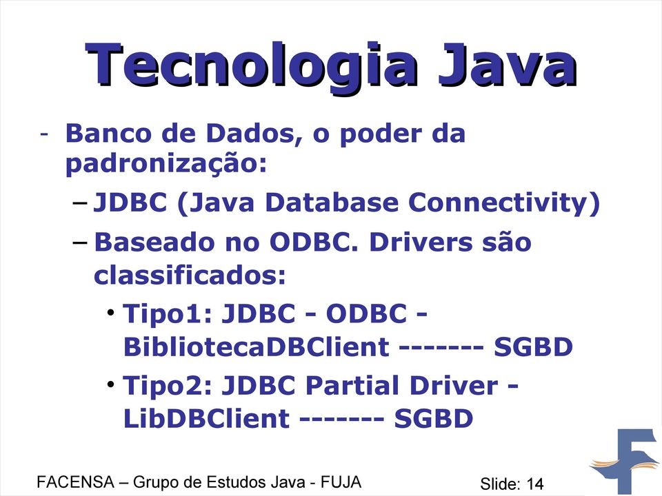 Drivers são classificados: Tipo1: JDBC - ODBC - BibliotecaDBClient