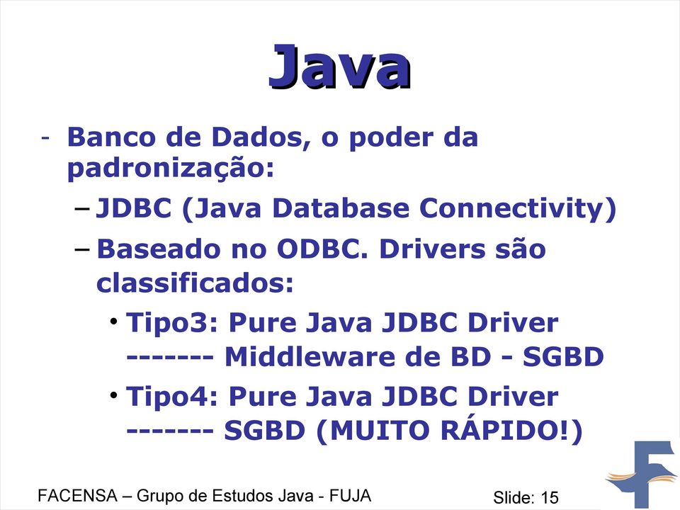 Drivers são classificados: Tipo3: Pure Java JDBC Driver -------
