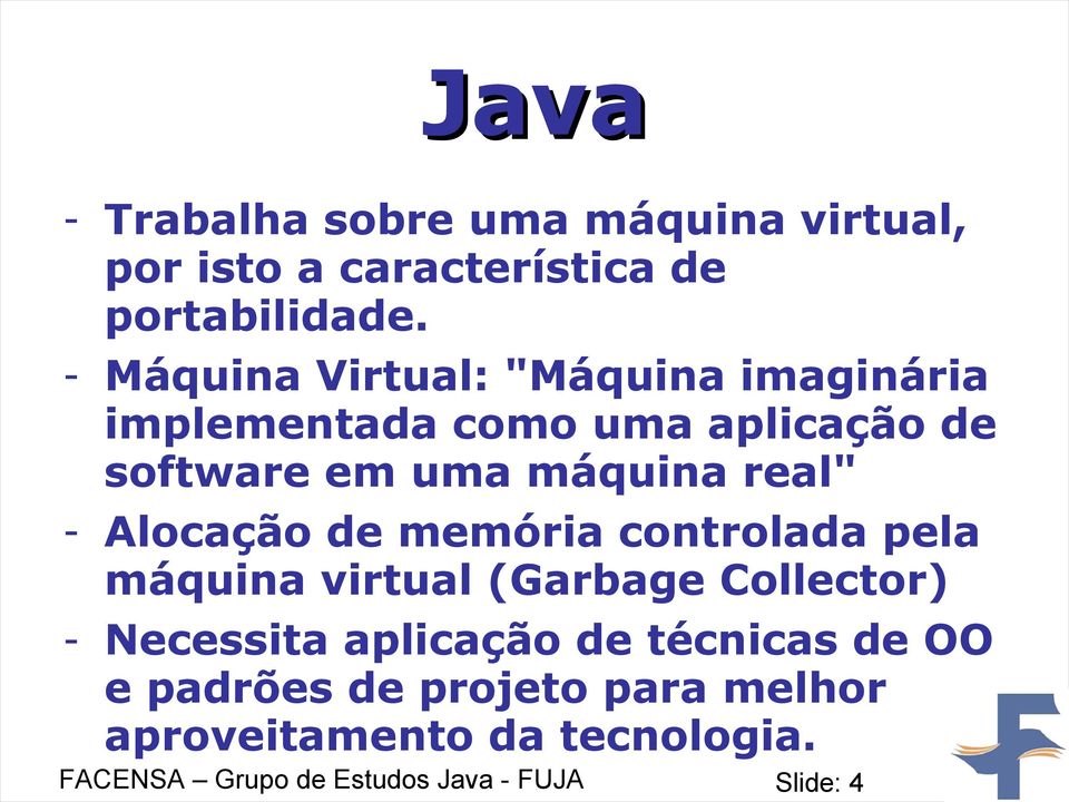 - Alocação de memória controlada pela máquina virtual (Garbage Collector) - Necessita aplicação de