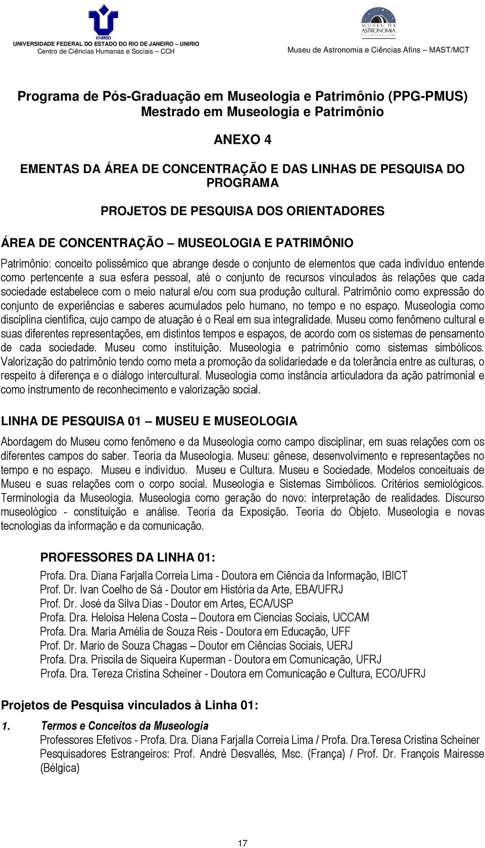 pessoal, até o conjunto de recursos vinculados às relações que cada sociedade estabelece com o meio natural e/ou com sua produção cultural.