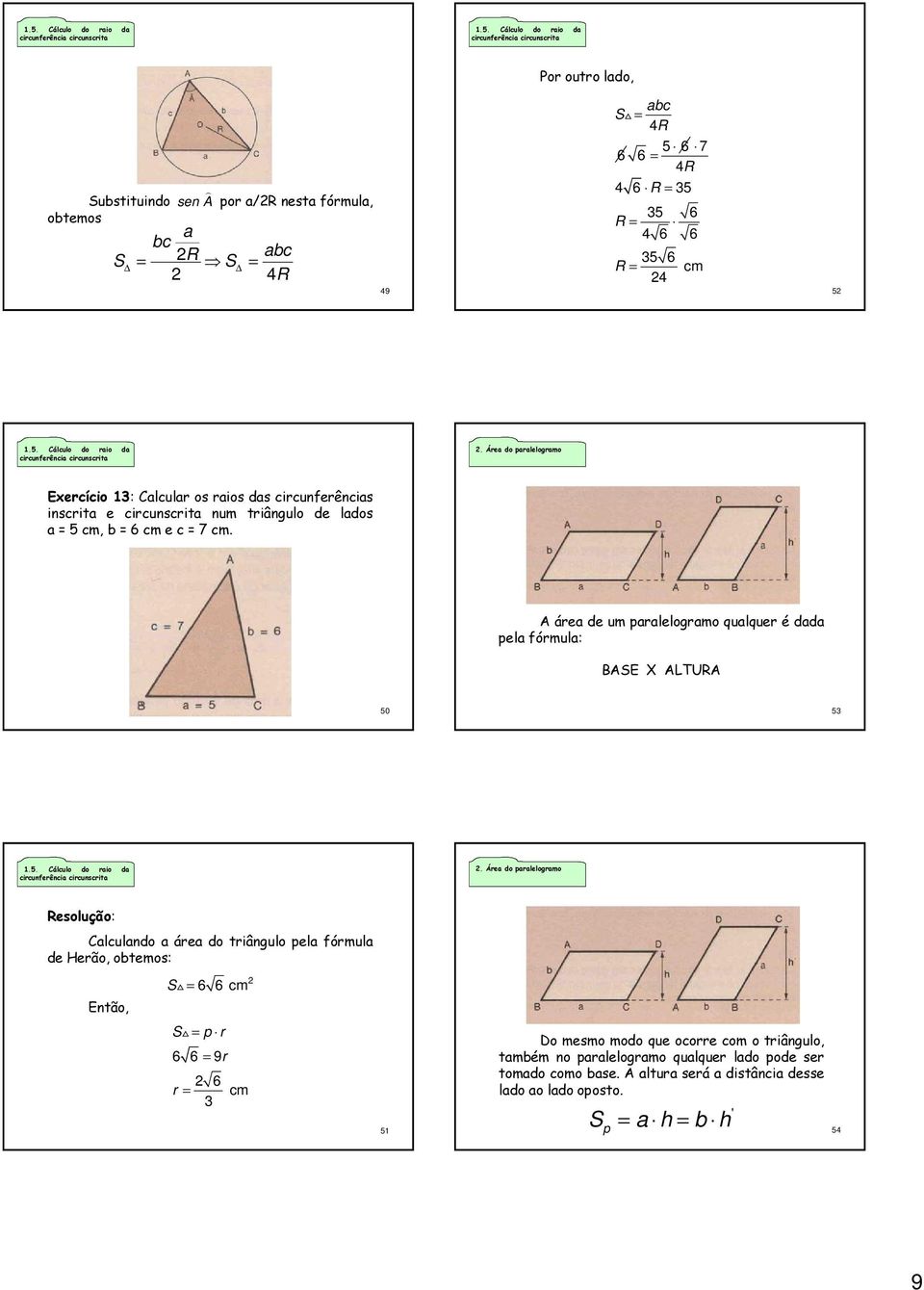 A área de um paralelgram qualquer é dada pela fórmula: BASE X ALTURA 50 53 1.5. Cálcul d rai da circunferência circunscrita.