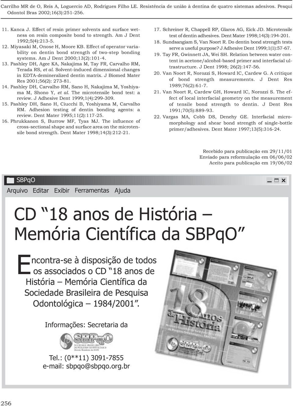 Solvent-induced dimensional changes in EDTA-demineralized dentin matrix. J Biomed Mater Res 2001;56(2): 273-81. 14. Pashley DH, Carvalho RM, Sano H, Nakajima M, Yoshiyama M, Shono Y, et al.