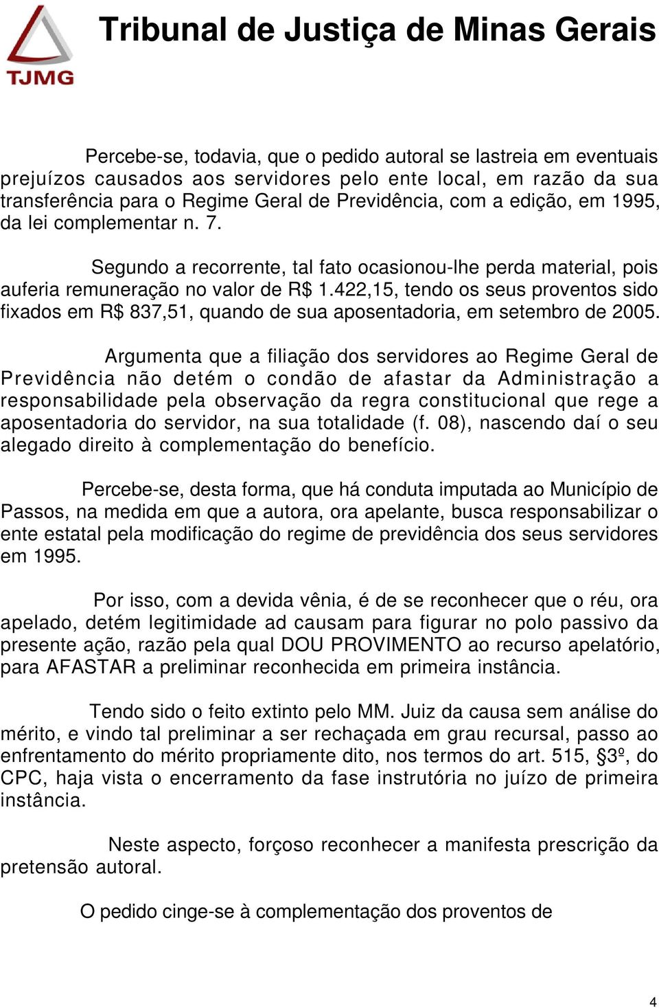 422,15, tendo os seus proventos sido fixados em R$ 837,51, quando de sua aposentadoria, em setembro de 2005.