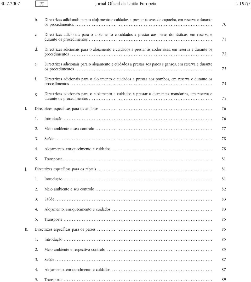 Directrizes adicionais para o alojamento e cuidados a prestar às codornizes, em reserva e durante os procedimentos..................................................................................... 72 e.