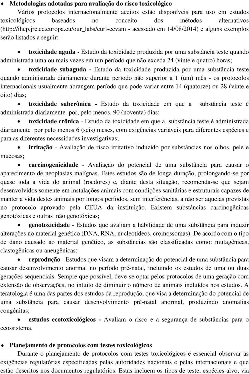 eu/our_labs/eurl-ecvam - acessado em 14/08/2014) e alguns exemplos serão listados a seguir: toxicidade aguda - Estudo da toxicidade produzida por uma substância teste quando administrada uma ou mais