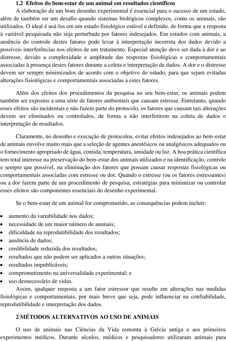 O ideal é usá-los em um estado fisiológico estável e definido, de forma que a resposta à variável pesquisada não seja perturbada por fatores indesejados.