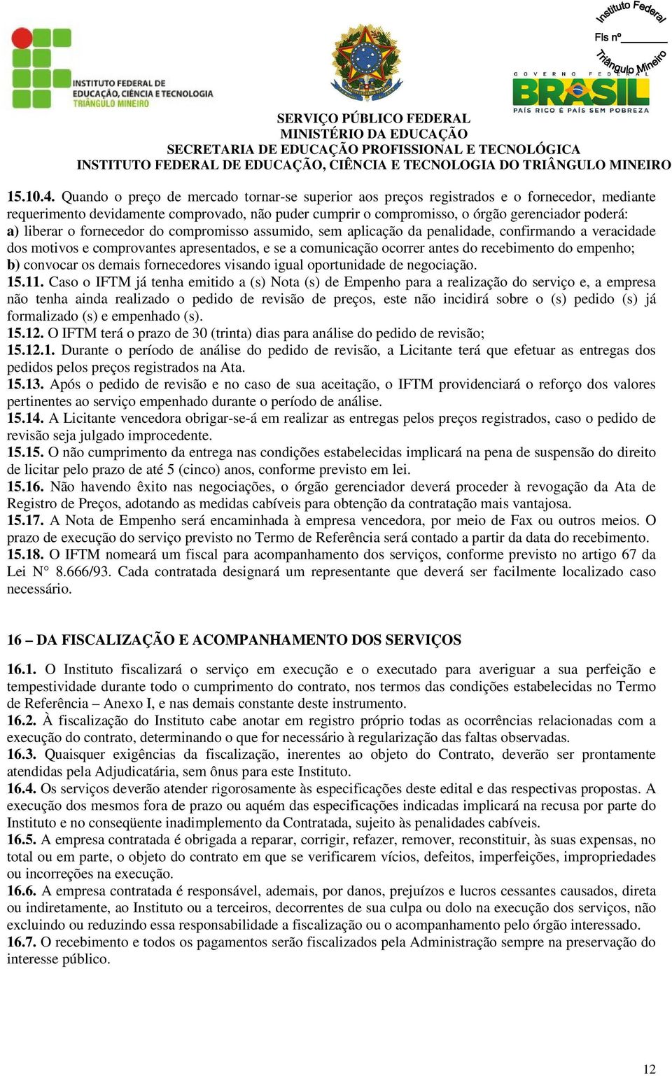 liberar o fornecedor do compromisso assumido, sem aplicação da penalidade, confirmando a veracidade dos motivos e comprovantes apresentados, e se a comunicação ocorrer antes do recebimento do