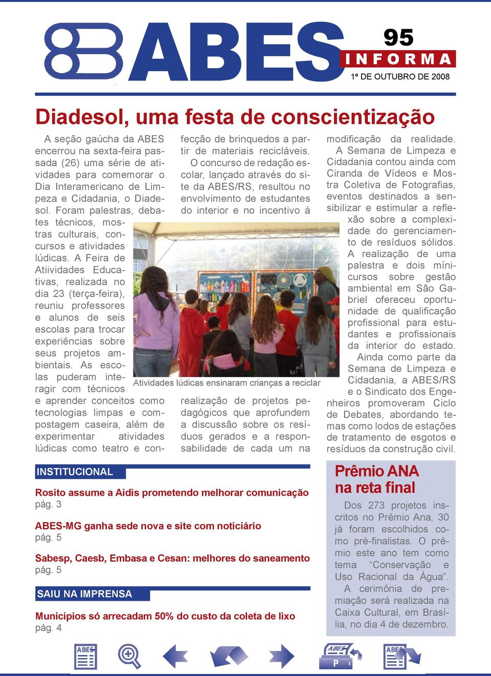 A Feira de Atiividades Educativas, realizada no dia 23 (terça-feira), reuniu professores e alunos de seis escolas para trocar experiências sobre seus projetos ambientais.