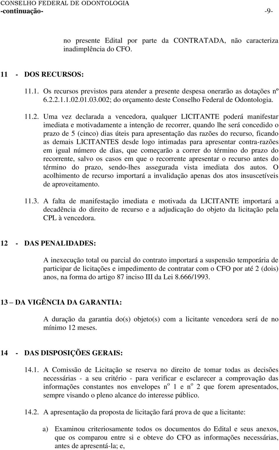 do orçamento deste Conselho Federal de Odontologia. 11.2.