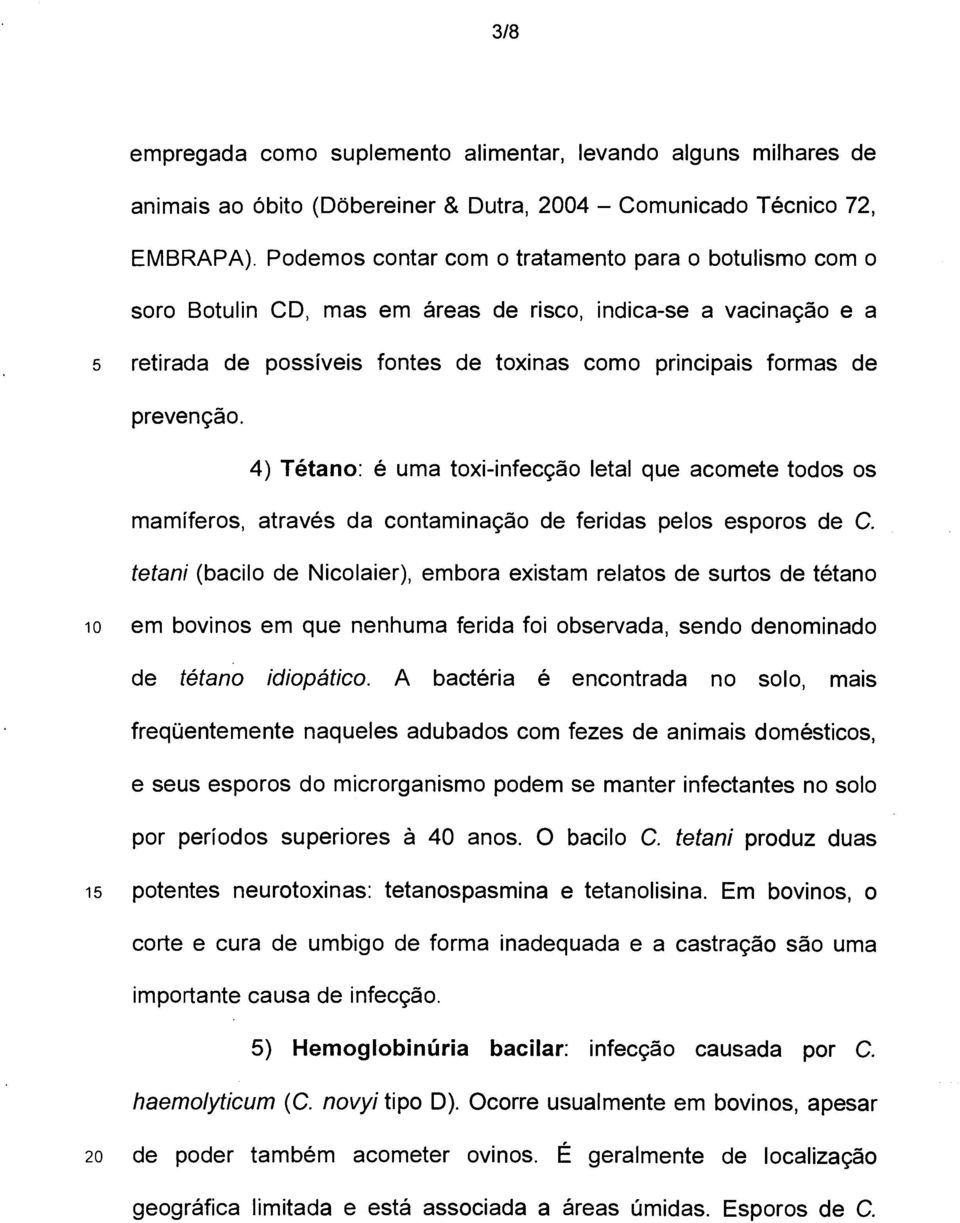 4) Tétano: é uma toxi-infecção letal que acomete todos os mamíferos, através da contaminação de feridas pelos esporos de C.