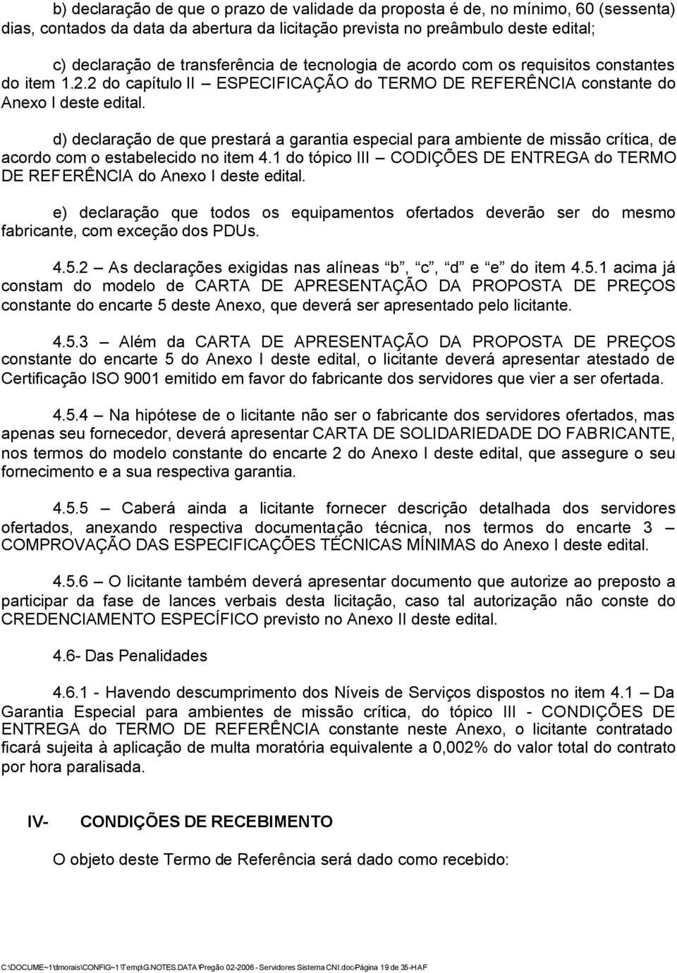 d) declaração de que prestará a garantia especial para ambiente de missão crítica, de acordo com o estabelecido no item 4.