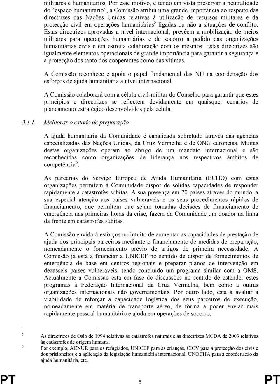 recursos militares e da protecção civil em operações humanitárias 5 ligadas ou não a situações de conflito.