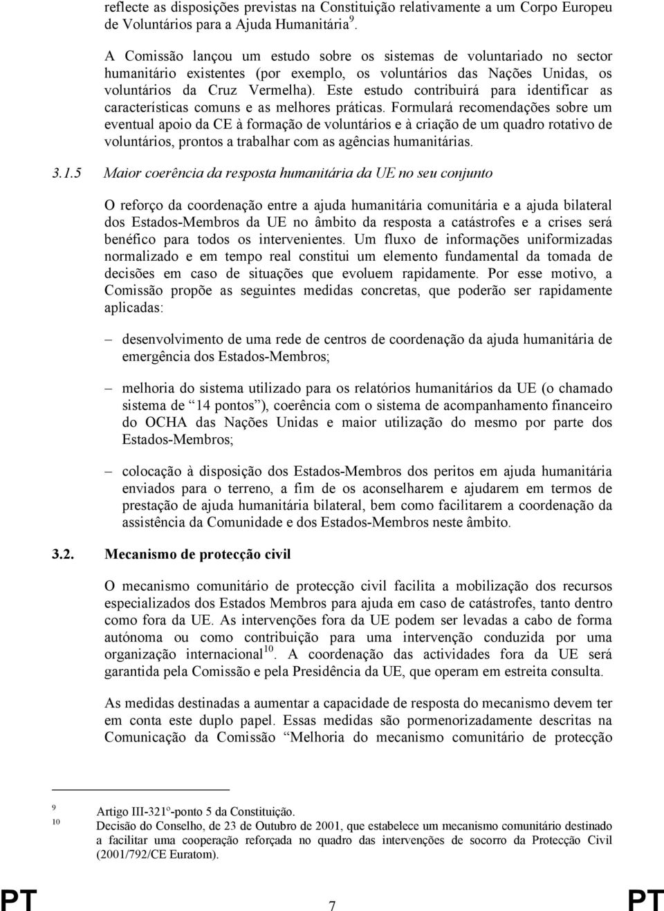 Este estudo contribuirá para identificar as características comuns e as melhores práticas.